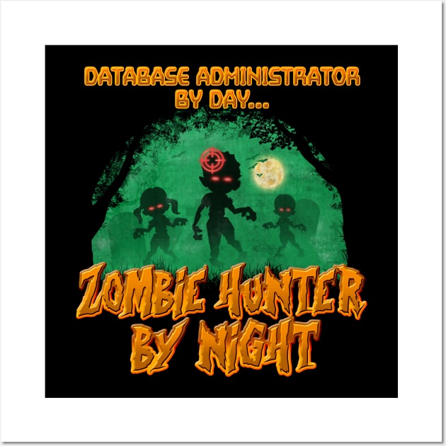 Database Administrator by Day. Zombie Hunter By Night Wall Art by NerdShizzle